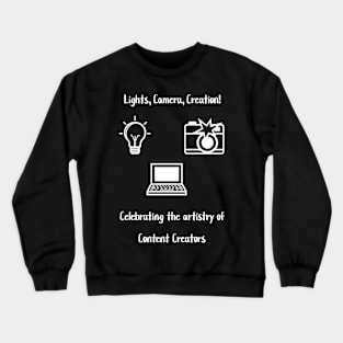 Lights, Camera, Creation! Celebrating the artistry of Content Creators Crewneck Sweatshirt